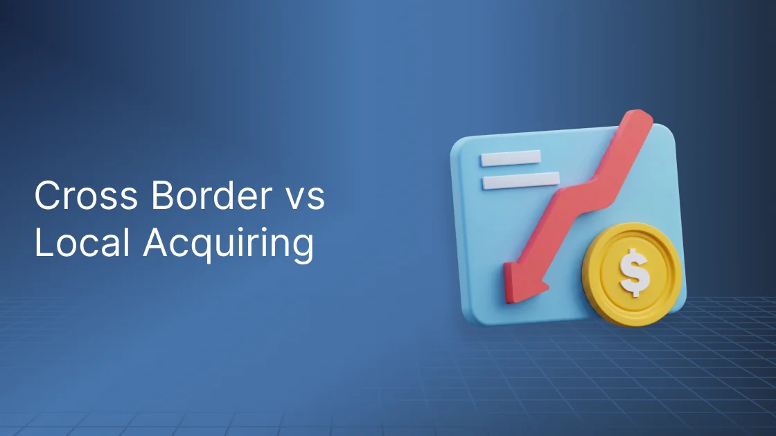 Cross-Border vs. Local Acquiring: What Every Global Merchant Needs to Know